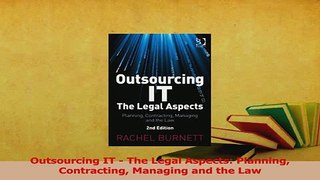 Download  Outsourcing IT  The Legal Aspects Planning Contracting Managing and the Law Ebook Online