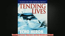 Free   Tending Lives Nurses on the Medical Front Read Download