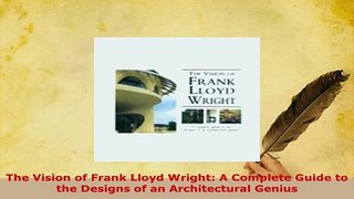 PDF  The Vision of Frank Lloyd Wright A Complete Guide to the Designs of an Architectural Ebook