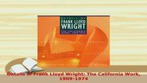 Download  Details of Frank Lloyd Wright The California Work 19091974 Free Books