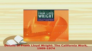 Download  Details of Frank Lloyd Wright The California Work 19091974 Free Books