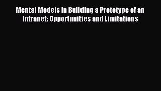 Read Mental Models in Building a Prototype of an Intranet: Opportunities and Limitations Ebook