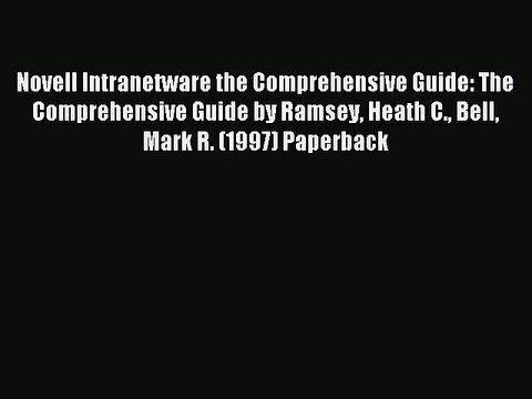 Read Novell Intranetware the Comprehensive Guide: The Comprehensive Guide by Ramsey Heath C.