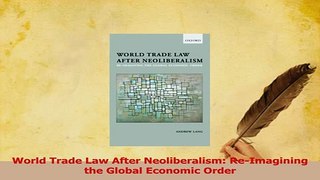 Read  World Trade Law After Neoliberalism ReImagining the Global Economic Order Ebook Free