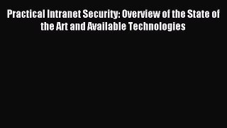 Read Practical Intranet Security: Overview of the State of the Art and Available Technologies