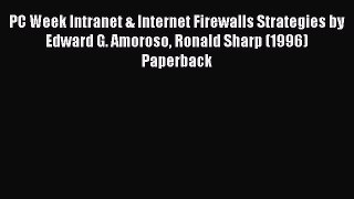 Read PC Week Intranet & Internet Firewalls Strategies by Edward G. Amoroso Ronald Sharp (1996)