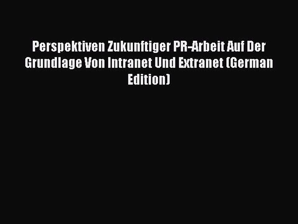 Read Perspektiven Zukunftiger PR-Arbeit Auf Der Grundlage Von Intranet Und Extranet (German