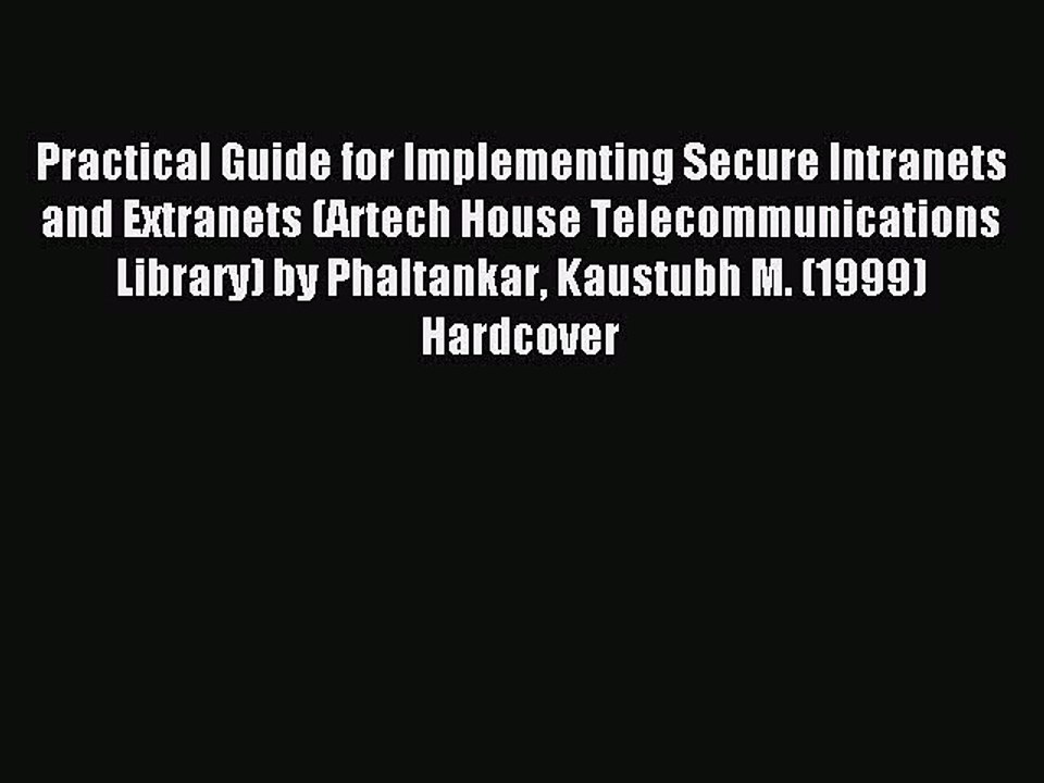 Read Practical Guide for Implementing Secure Intranets and Extranets (Artech House Telecommunications