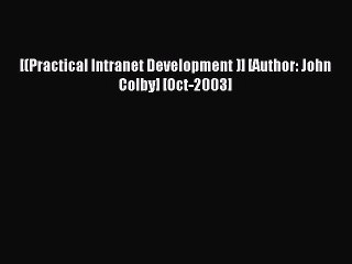 Download [(Practical Intranet Development )] [Author: John Colby] [Oct-2003] PDF Free