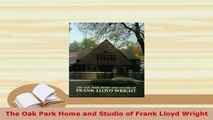Download  The Oak Park Home and Studio of Frank Lloyd Wright PDF Online