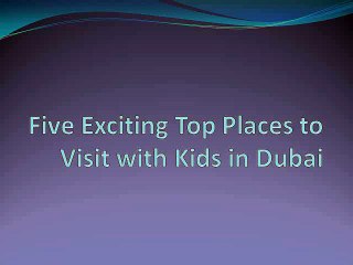 Five Exciting Top Places to Visit with Kids in Dubai