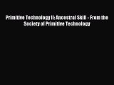 [Download PDF] Primitive Technology II: Ancestral Skill - From the Society of Primitive Technology