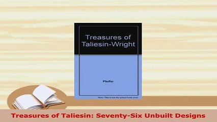 PDF  Treasures of Taliesin SeventySix Unbuilt Designs Download Full Ebook
