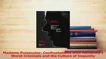 Download  Madame Prosecutor Confrontations with Humanitys Worst Criminals and the Culture of Ebook Free