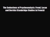 Download ‪The Seductions of Psychoanalysis: Freud Lacan and Derrida (Cambridge Studies in French)‬