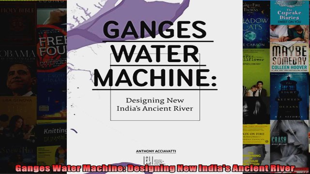 Download Ganges Water Machine Designing New Indias Ancient River Full EBook Free