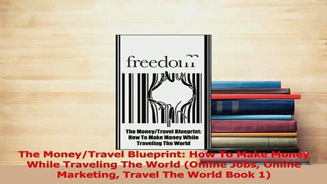 PDF The MoneyTravel Blueprint How To Make Money While Traveling The World Online Jobs Read Online