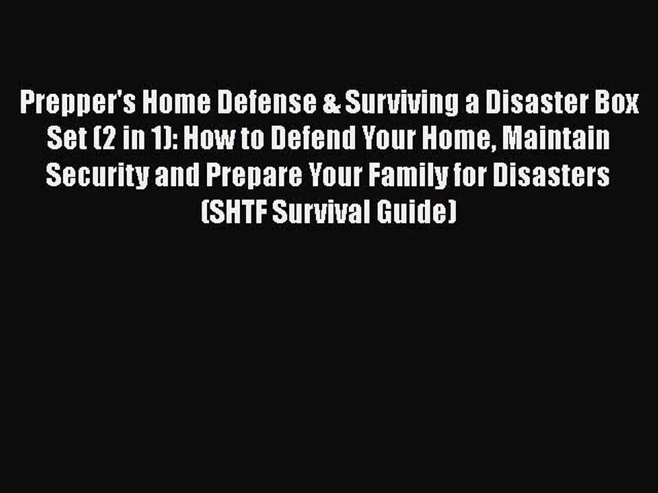 [PDF] Prepper's Home Defense & Surviving a Disaster Box Set (2 in 1): How to Defend Your Home