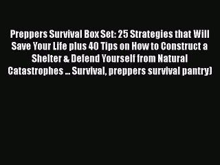 [PDF] Preppers Survival Box Set: 25 Strategies that Will Save Your Life plus 40 Tips on How