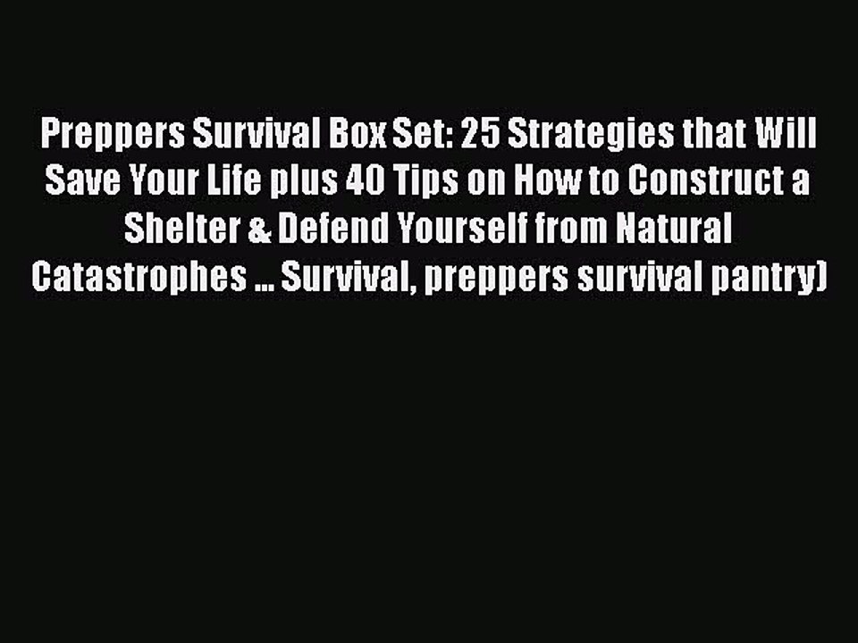 [PDF] Preppers Survival Box Set: 25 Strategies that Will Save Your Life plus 40 Tips on How