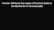 [PDF] Fortune-Telling by Tea Leaves: A Practical Guide to the Ancient Art of Tasseography [Read]
