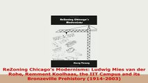 PDF  ReZoning Chicagos Modernisms Ludwig Mies van der Rohe Remment Koolhaas the IIT Campus PDF Full Ebook