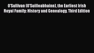 Read O'Sullivan (O'Suilleabhainn) the Earliest Irish Royal Family: History and Genealogy. Third