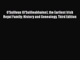 Read O'Sullivan (O'Suilleabhainn) the Earliest Irish Royal Family: History and Genealogy. Third