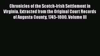 Read Chronicles of the Scotch-Irish Settlement in Virginia: Extracted from the Original Court