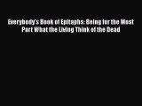 Read Everybody's Book of Epitaphs: Being for the Most Part What the Living Think of the Dead