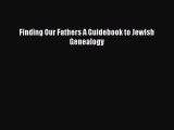 [PDF] Finding Our Fathers A Guidebook to Jewish Genealogy [Download] Full Ebook