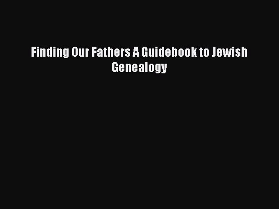 [PDF] Finding Our Fathers A Guidebook to Jewish Genealogy [Download] Full Ebook