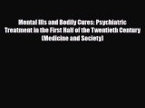 Read ‪Mental Ills and Bodily Cures: Psychiatric Treatment in the First Half of the Twentieth