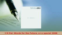 Download  I M Pei Words for the Future au special 2008 Read Online
