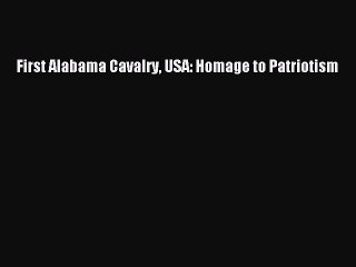 [PDF] First Alabama Cavalry USA: Homage to Patriotism [Download] Online