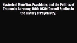 Read ‪Hysterical Men: War Psychiatry and the Politics of Trauma in Germany 1890-1930 (Cornell
