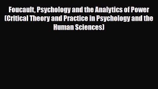 Read ‪Foucault Psychology and the Analytics of Power (Critical Theory and Practice in Psychology‬