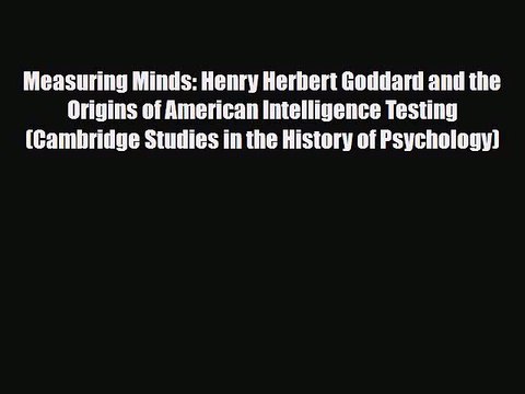 Read ‪Measuring Minds: Henry Herbert Goddard and the Origins of American Intelligence Testing