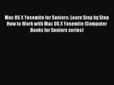 Read Mac OS X Yosemite for Seniors: Learn Step by Step How to Work with Mac OS X Yosemite (Computer