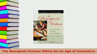 PDF  The Bourgeois Virtues Ethics for an Age of Commerce Download Full Ebook