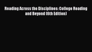 PDF Reading Across the Disciplines: College Reading and Beyond (6th Edition)  Read Online