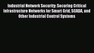 Read Industrial Network Security: Securing Critical Infrastructure Networks for Smart Grid
