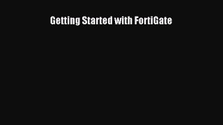 Read Getting Started with FortiGate Ebook Online