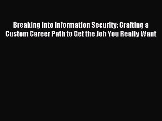 Read Breaking into Information Security: Crafting a Custom Career Path to Get the Job You Really