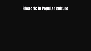 Download Rhetoric in Popular Culture  Read Online