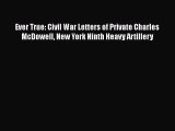 Read Ever True: Civil War Letters of Private Charles McDowell New York Ninth Heavy Artillery