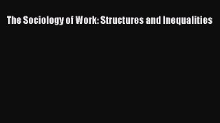 PDF The Sociology of Work: Structures and Inequalities  Read Online