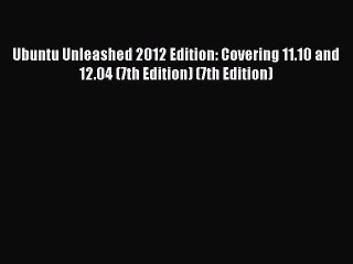 Read Ubuntu Unleashed 2012 Edition: Covering 11.10 and 12.04 (7th Edition) (7th Edition) Ebook