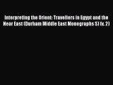 PDF Interpreting the Orient: Travellers in Egypt and the Near East (Durham Middle East Monographs