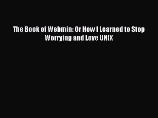 Read The Book of Webmin: Or How I Learned to Stop Worrying and Love UNIX Ebook Free